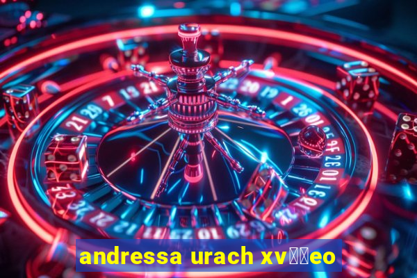 andressa urach xv閾哾eo